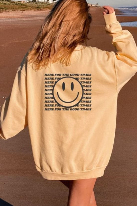 HERE FOR THE GOOD TIMES SWEATSHIRT